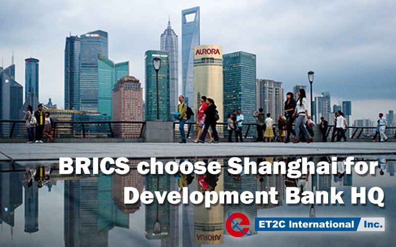 BRICS choose Shanghai for Development Bank HQ