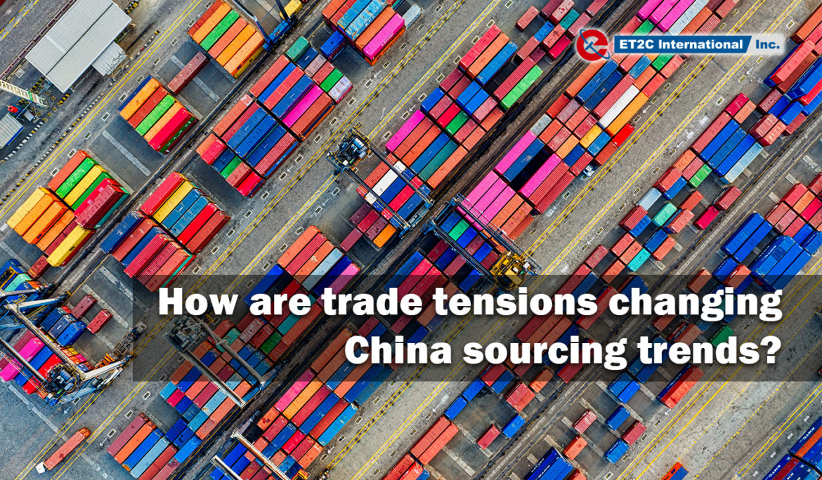 How are trade tensions changing China sourcing trends