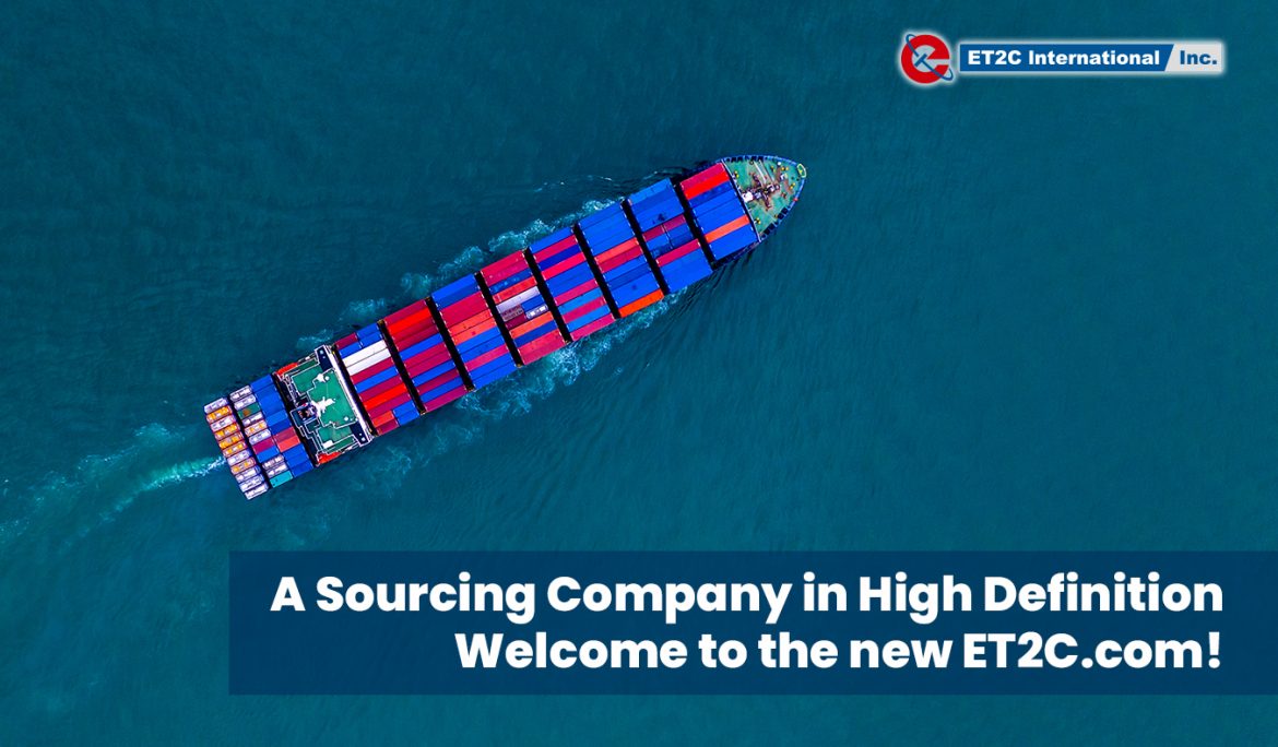 A Sourcing Company in High Definition. Welcome to the new ET2C.com!