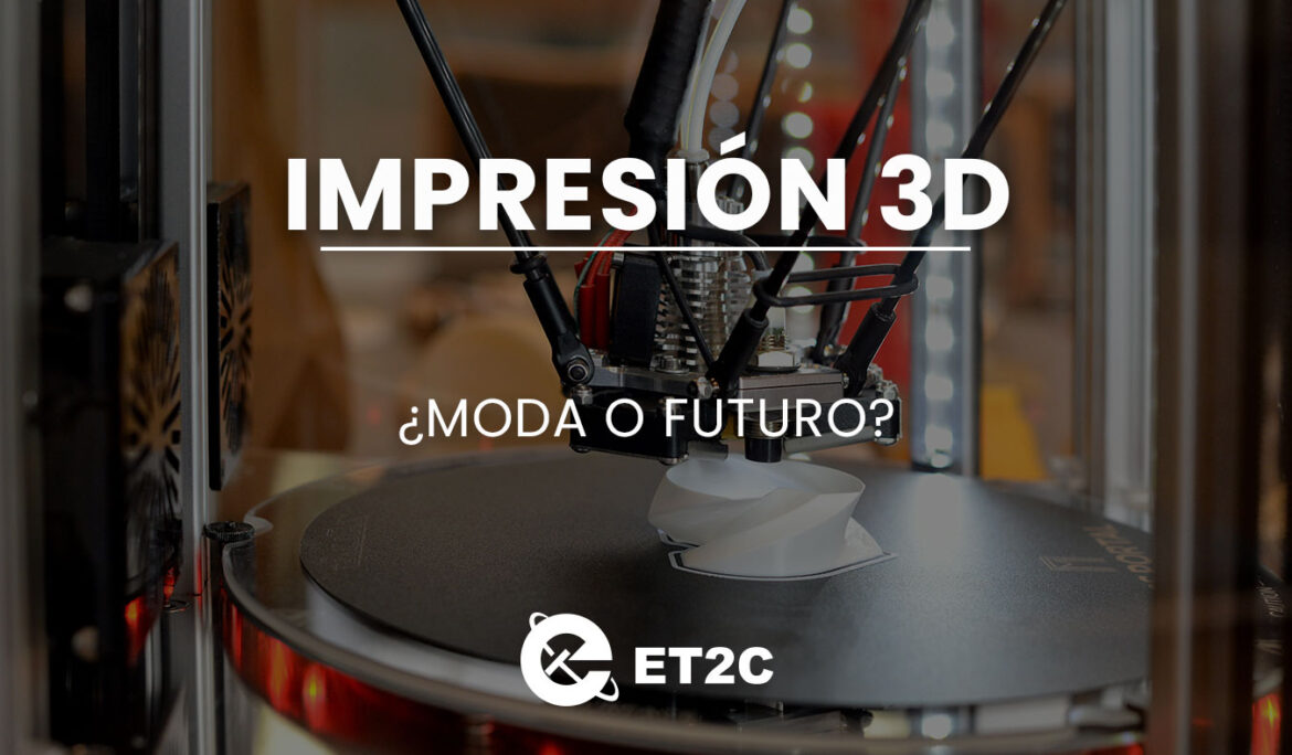 Impresión 3D: ¿Moda o futuro?