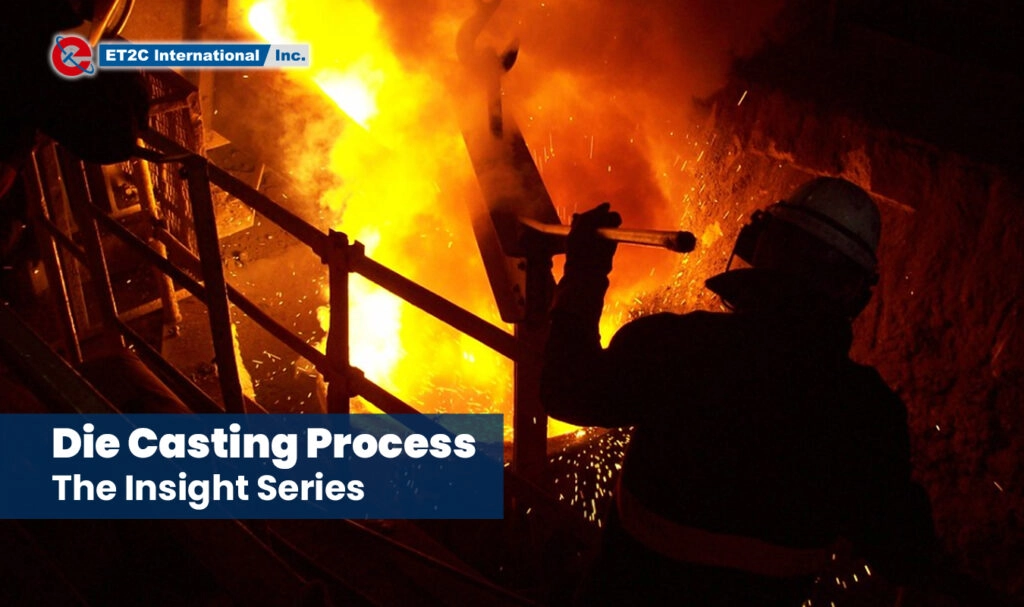 Die Casting Process The Insight Series ET2C Int. Sourcing Industrial Components