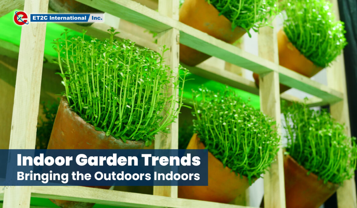 Indoor Garden Trends: Bringing the Outdoors Indoors
