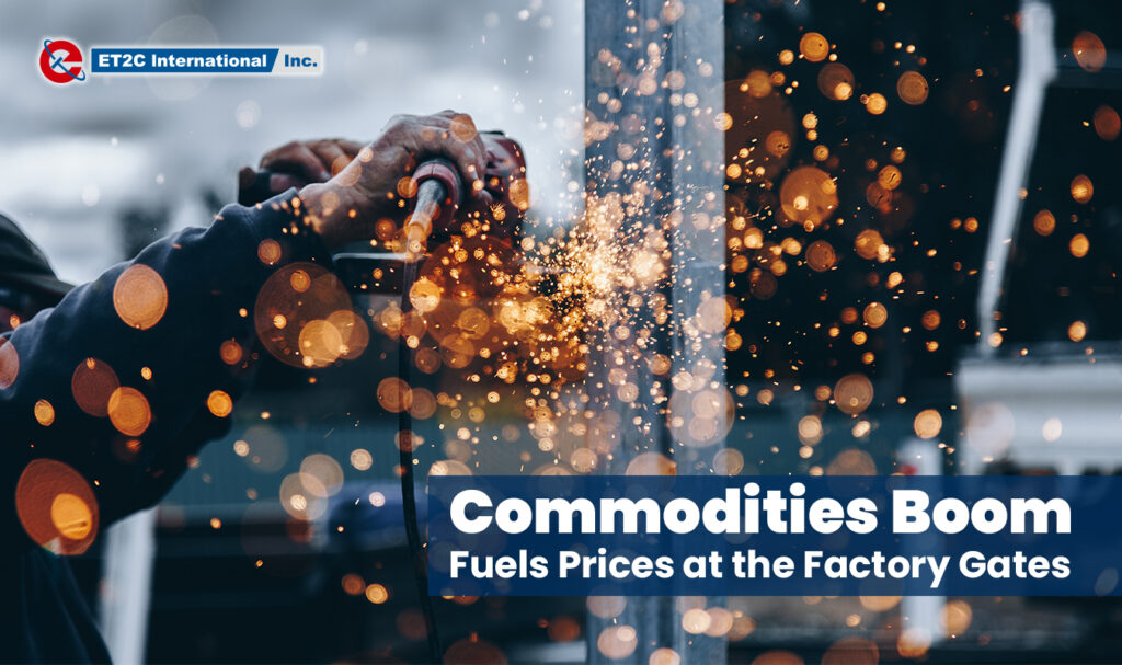 Commodities Boom Fuels Prices at the Factory Gates ET2C Int.